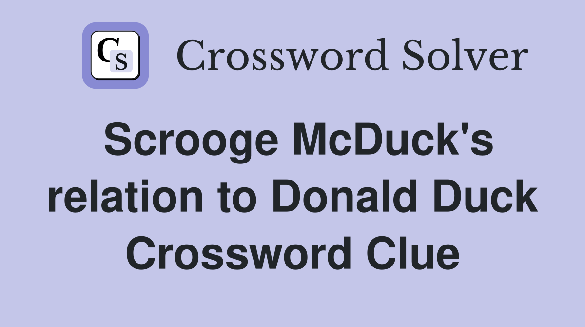 Scrooge McDuck's relation to Donald Duck Crossword Clue Answers